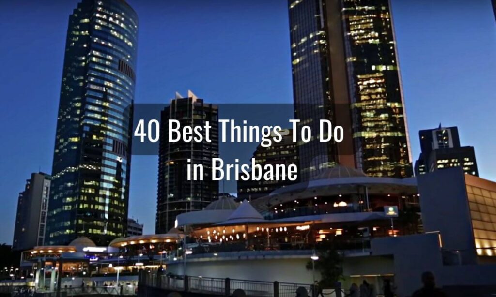 40 Best Things To Do in Brisbane