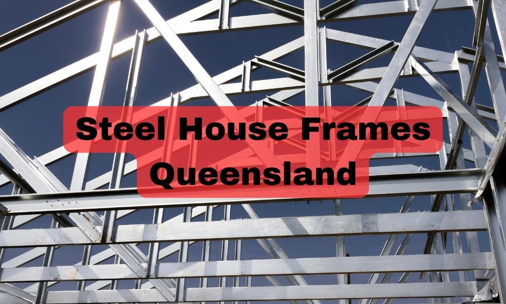 Steel House Frames Queensland- An Alternative We Say is Good for the Environment